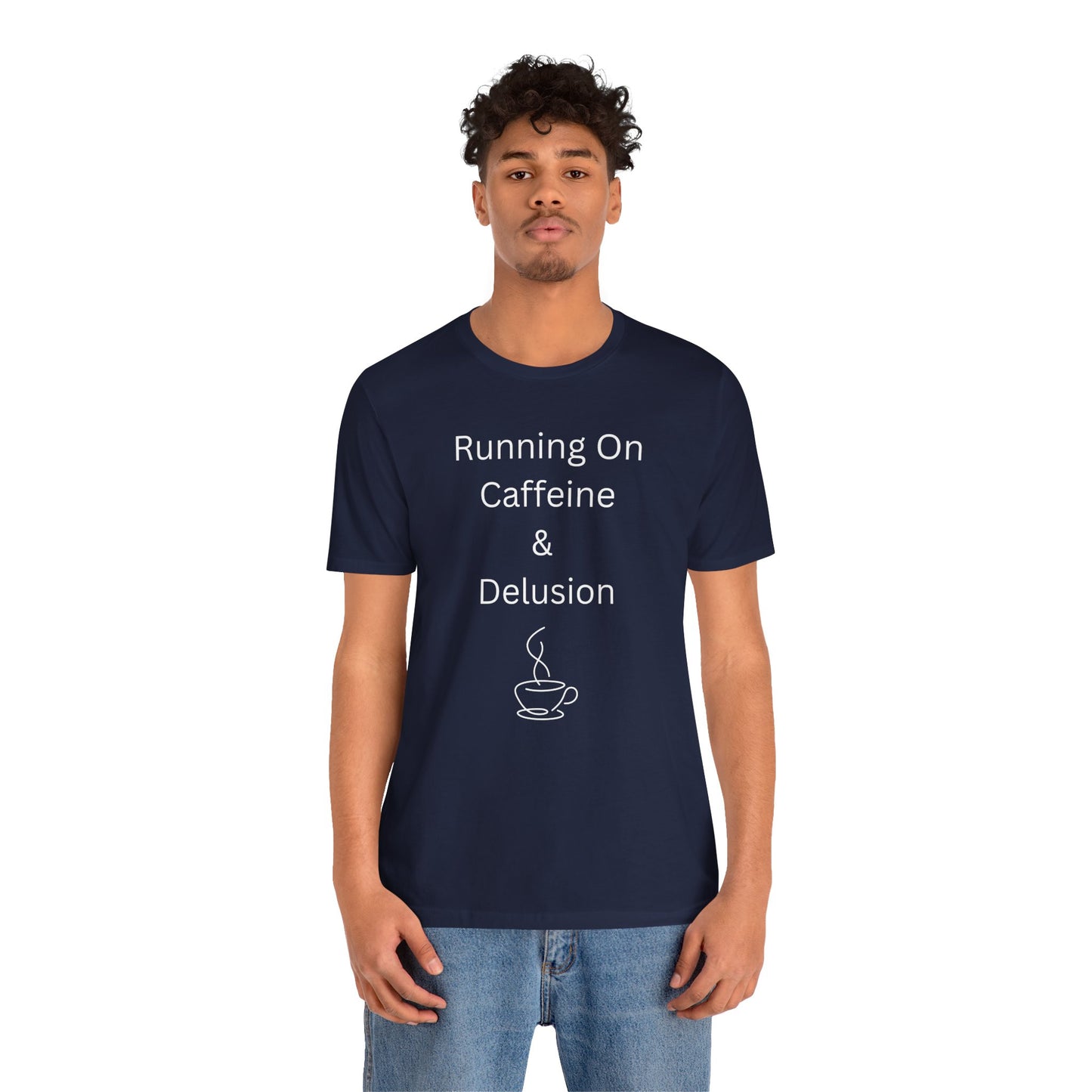 "Running On Caffeine & Delusion" Uniex Tee — Funny Coffee Shirt
