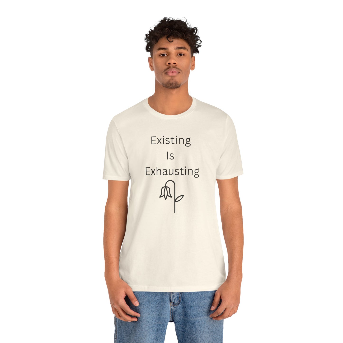"Existing Is Exhausting" Unisex T-Shirt — Funny Relatable Graphic Tee