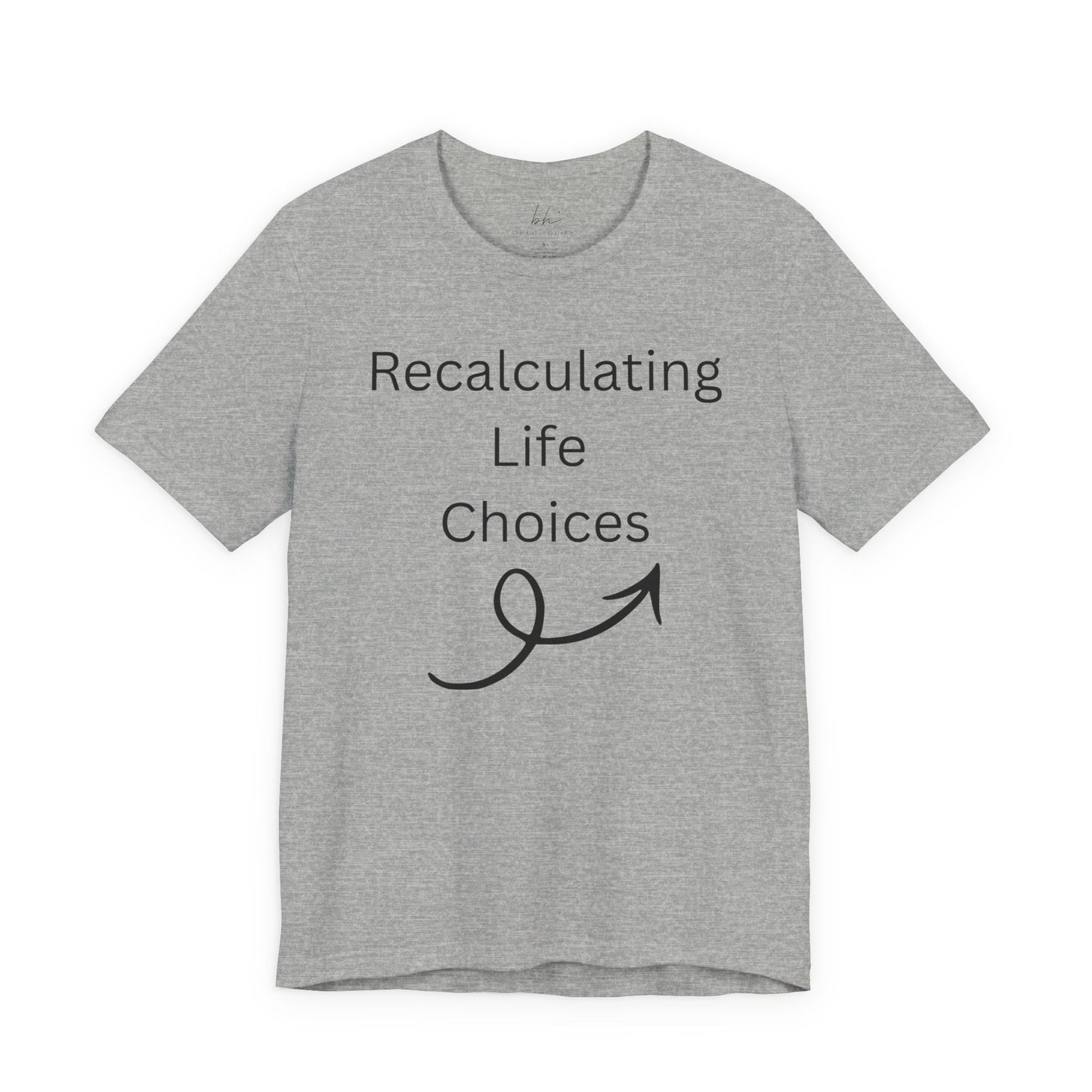 "Recalculating Life Choices" Unisex T-Shirt — Funny Quote Tee for Decision-Makers