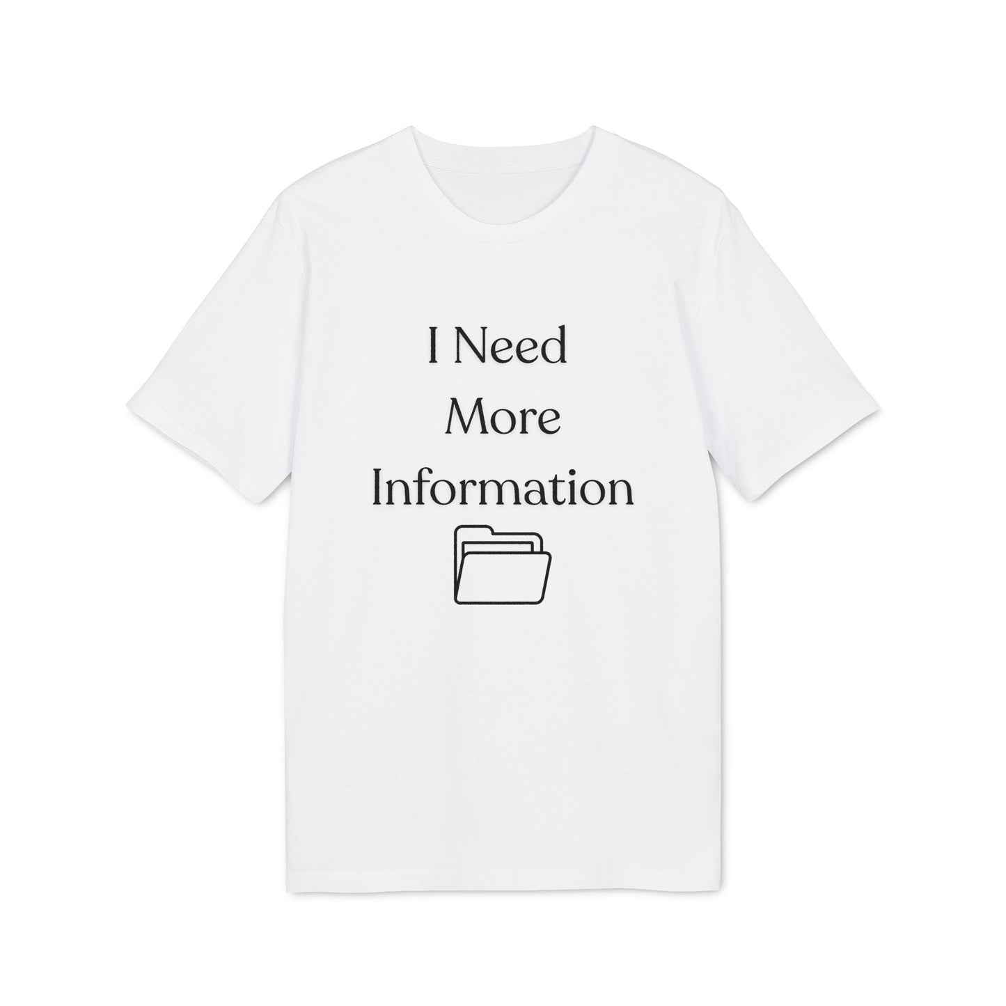 I Need More Information T-Shirt — Funny Data/Office Humor Tee