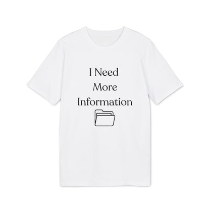 I Need More Information T-Shirt — Funny Data/Office Humor Tee